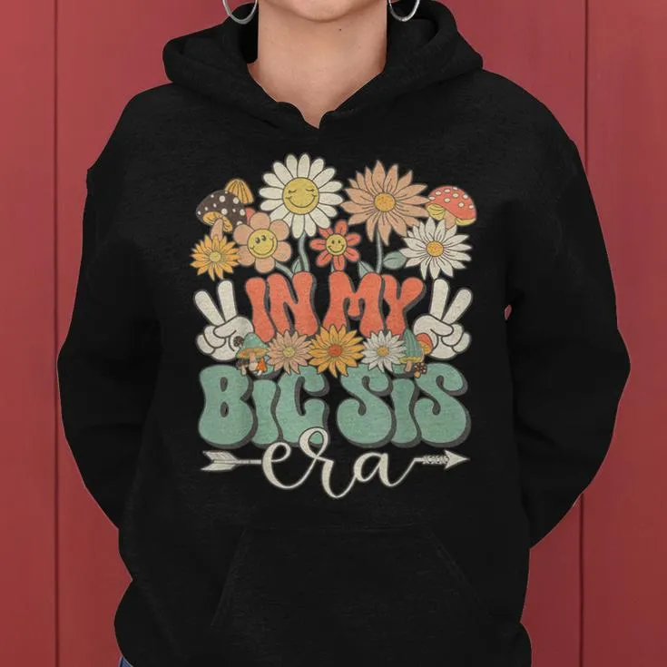 In My Big Sis Era Floral Hippie Groovy Retro Daisy Sister Women Hoodie